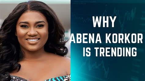 abena korkor pono|Heres why Abena Korkor is trending